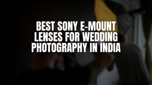 Best Sony E-Mount Lenses for Wedding Photography in India